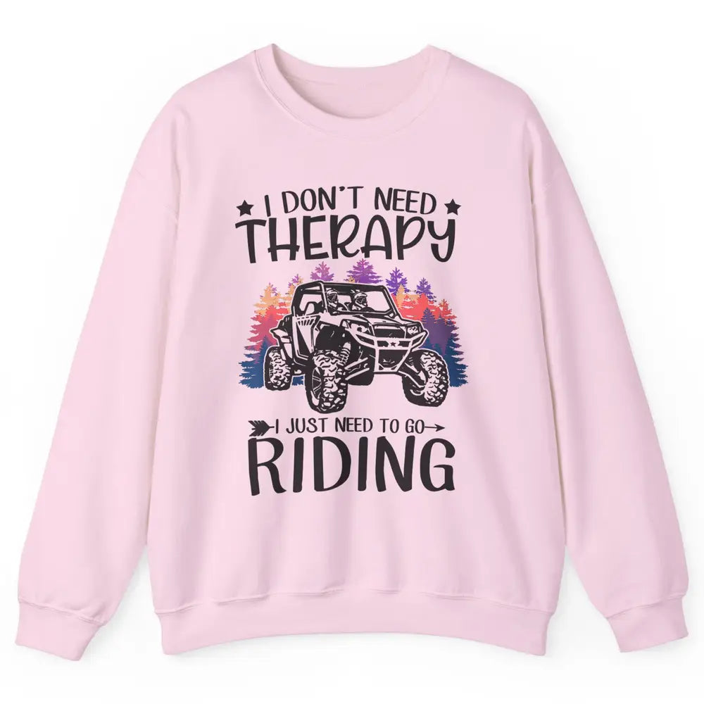 Retro Dont Need Therapy Just Ride UTV Offroad Riding SXS Mud Unisex Crewneck Sweatshirt
