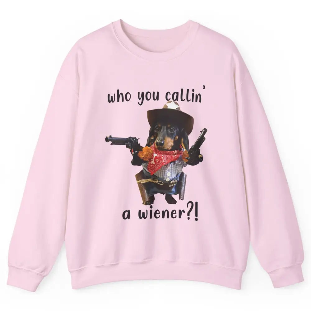 Retro Dachshund Cowboy Who You Call A Wiener Western Cowboys Unisex Crewneck Sweatshirt