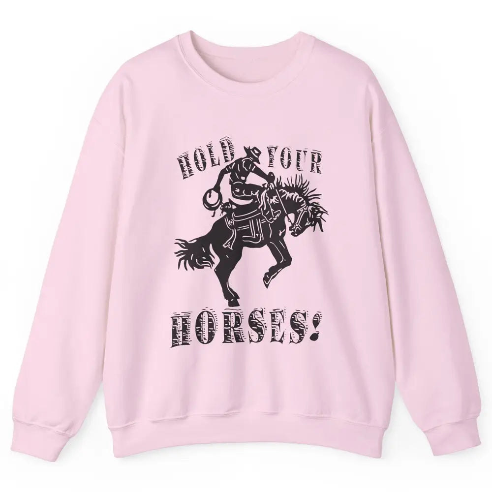 Retro Cowboy Hold Your Horses Western Country Rodeo Dad Gift Unisex Crewneck Sweatshirt