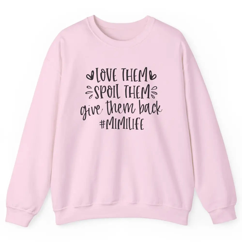 Mimi Life Love Them Spoil Them Give Them Grandma Mothers Day Unisex Crewneck Sweatshirt