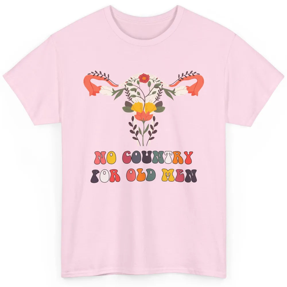 No Country For Old Men Feminist Uterus Feminism Women Rights Classic Unisex T-Shirt