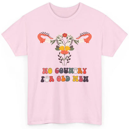 No Country For Old Men Feminist Uterus Feminism Women Rights Classic Unisex T-Shirt