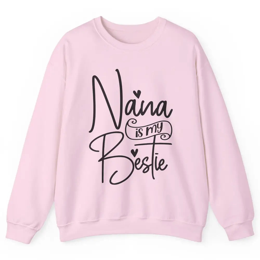 Nana Is My Bestie Being A Grandma Make My Life Complete Nana Unisex Crewneck Sweatshirt