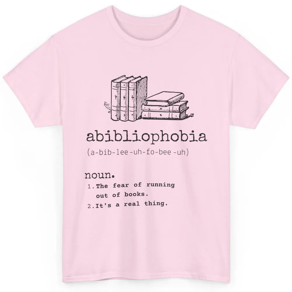 Abibliophobia Fear Of Running Out Of Books Reading Lovers Classic Unisex T-Shirt
