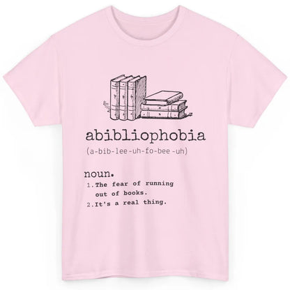 Abibliophobia Fear Of Running Out Of Books Reading Lovers Classic Unisex T-Shirt