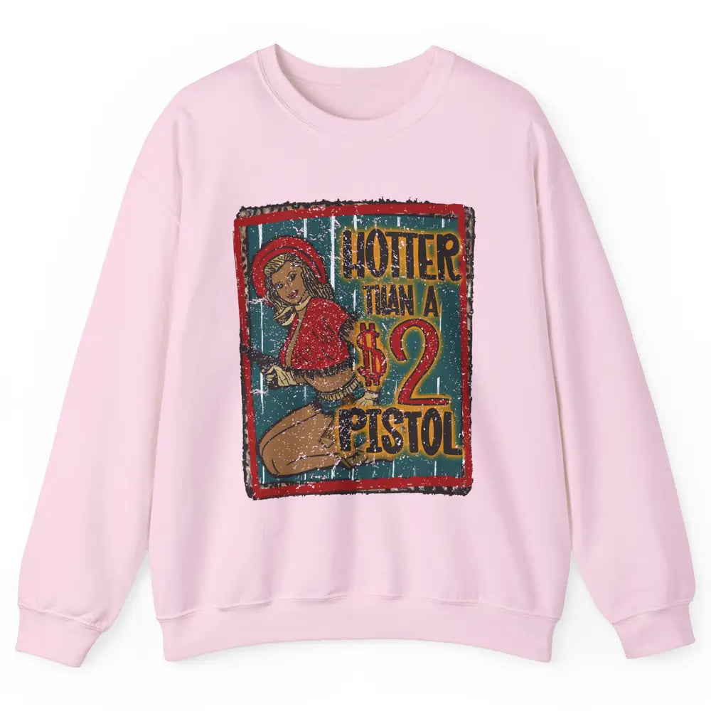 Retro Cowgirl Hotter Than A 2 Dollar Pistol Western Country Unisex Crewneck Sweatshirt