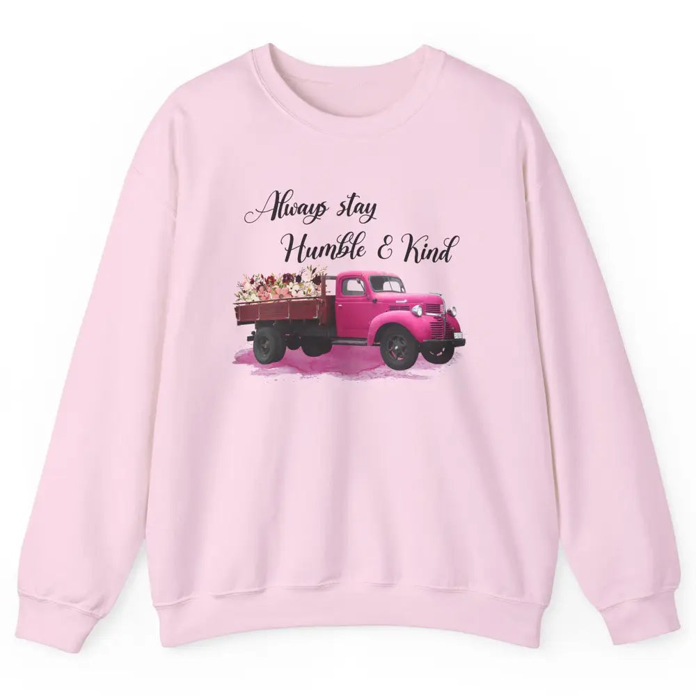 Retro Floral Truck Always Stay Humble And Kind Inspirational Unisex Crewneck Sweatshirt