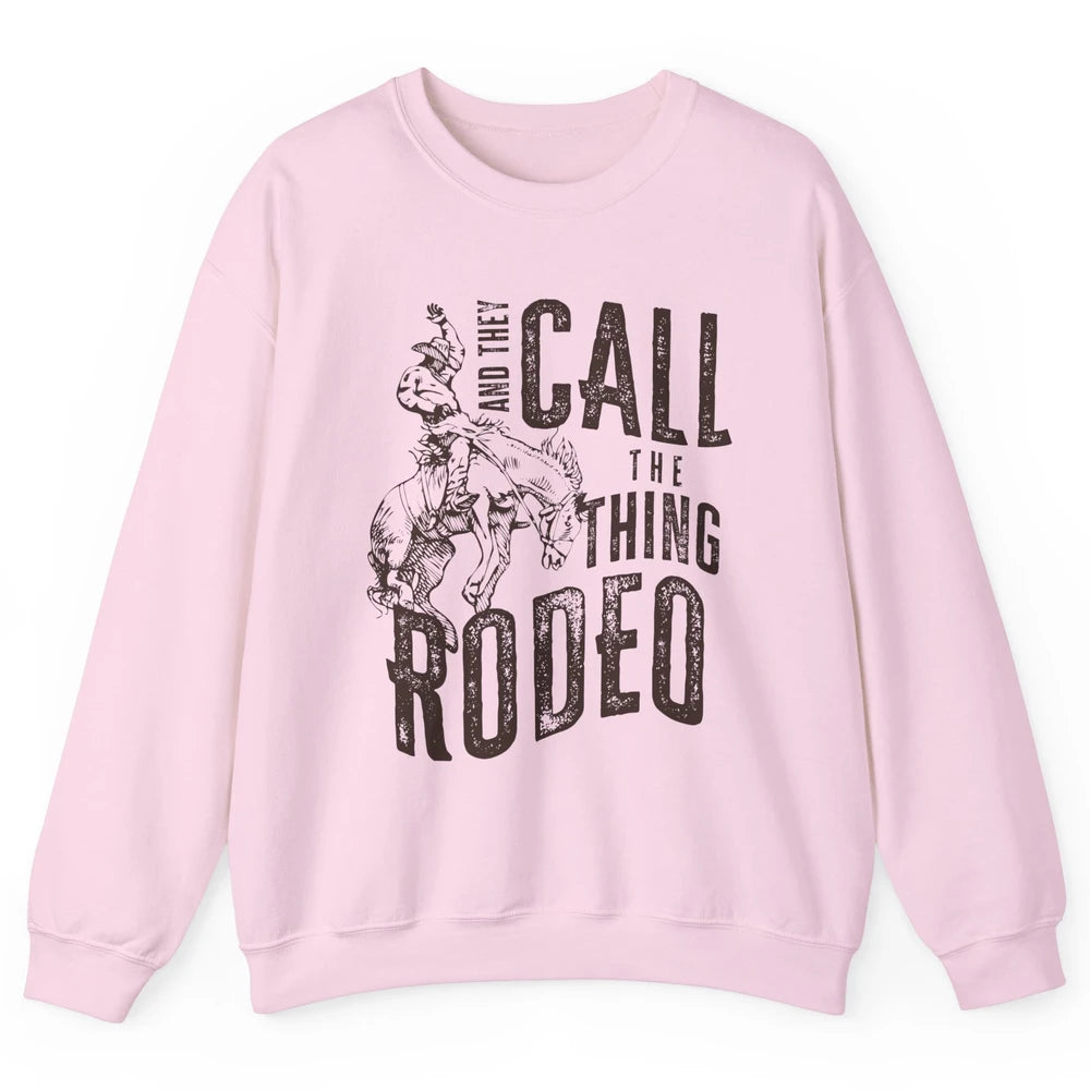 Retro Cowboy Horsing And They Call The Thing Rodeo Western Unisex Crewneck Sweatshirt