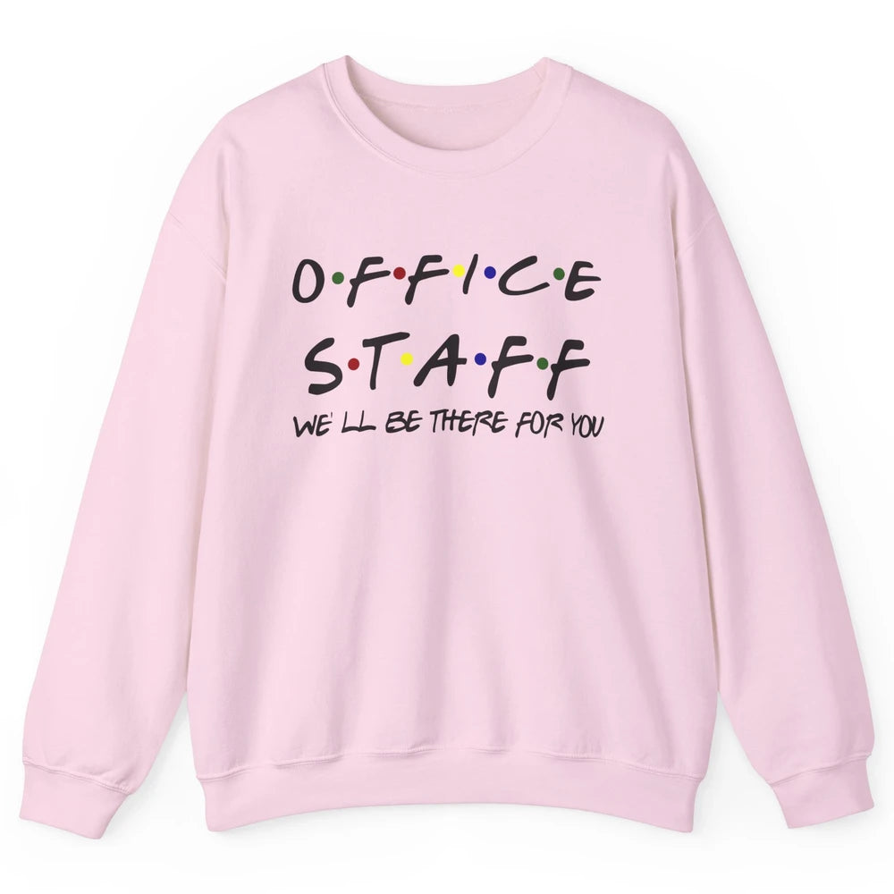 Office Staff I'll Be There For You Office Work Secretary Unisex Crewneck Sweatshirt