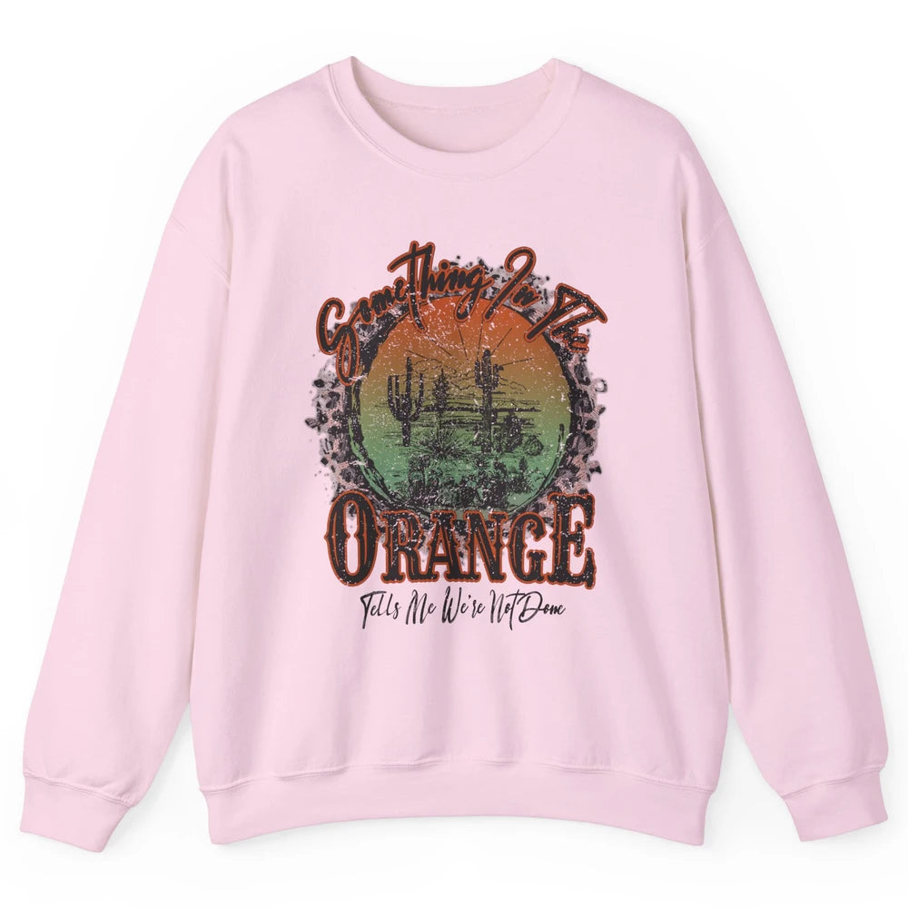 Retro Desert Sunset Something In The Orange Western Country Unisex Crewneck Sweatshirt