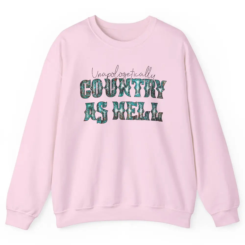 Vintage Unapologetically Country As Hell Western Country Unisex Crewneck Sweatshirt