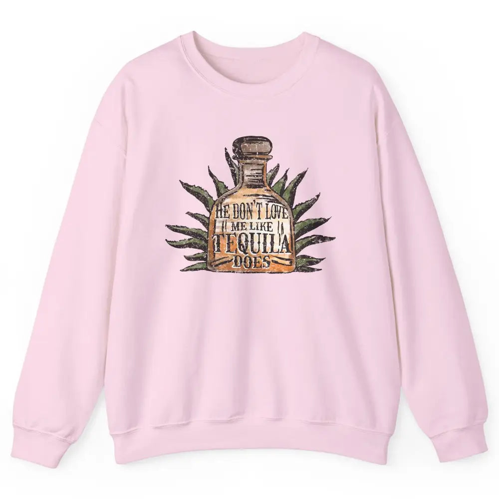 Vintage He Don't Love Me Like Tequila Does Western Country Unisex Crewneck Sweatshirt