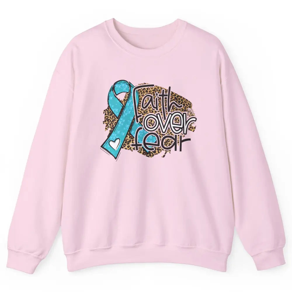 Ovarian Cancer Awareness Faith Over Fear Teal Ribbon Leopard Unisex Crewneck Sweatshirt