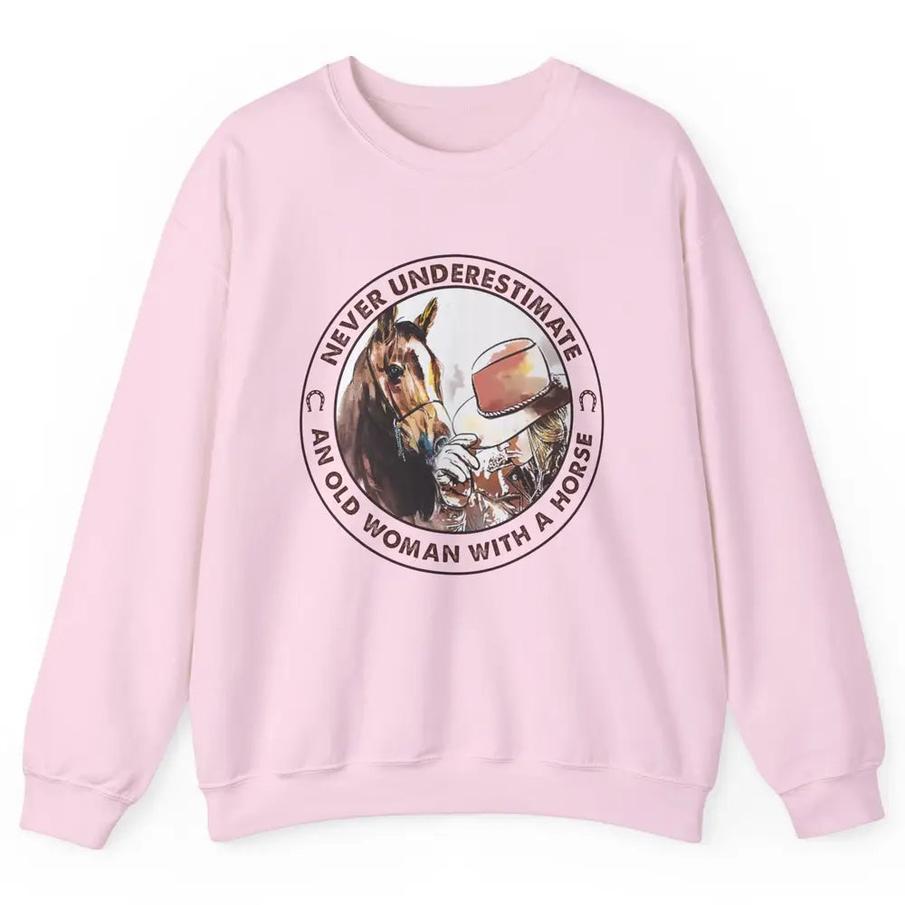 Never Underestimate Old Woman With A Horse Western Cowgirl Unisex Crewneck Sweatshirt