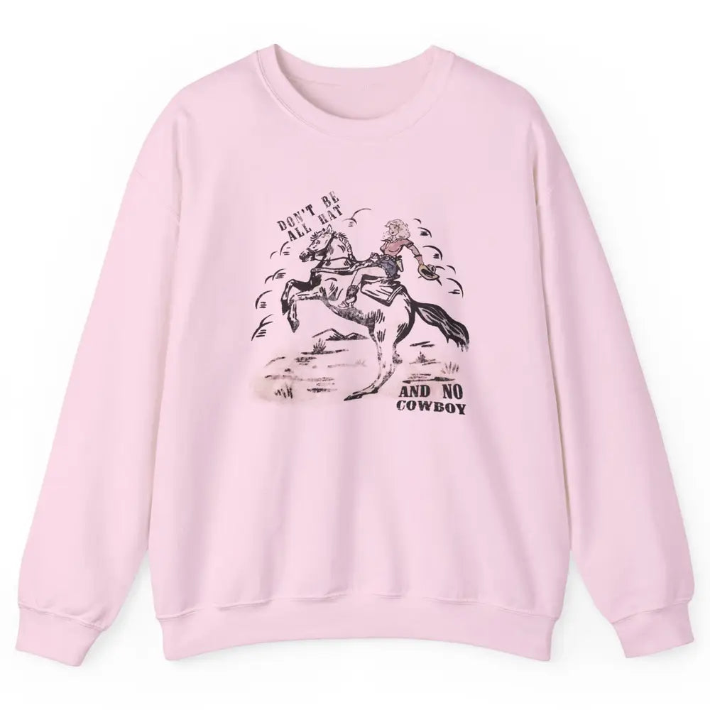 Retro Cowgirl Horse Don't Be All Hat And No Cowboy Western Unisex Crewneck Sweatshirt