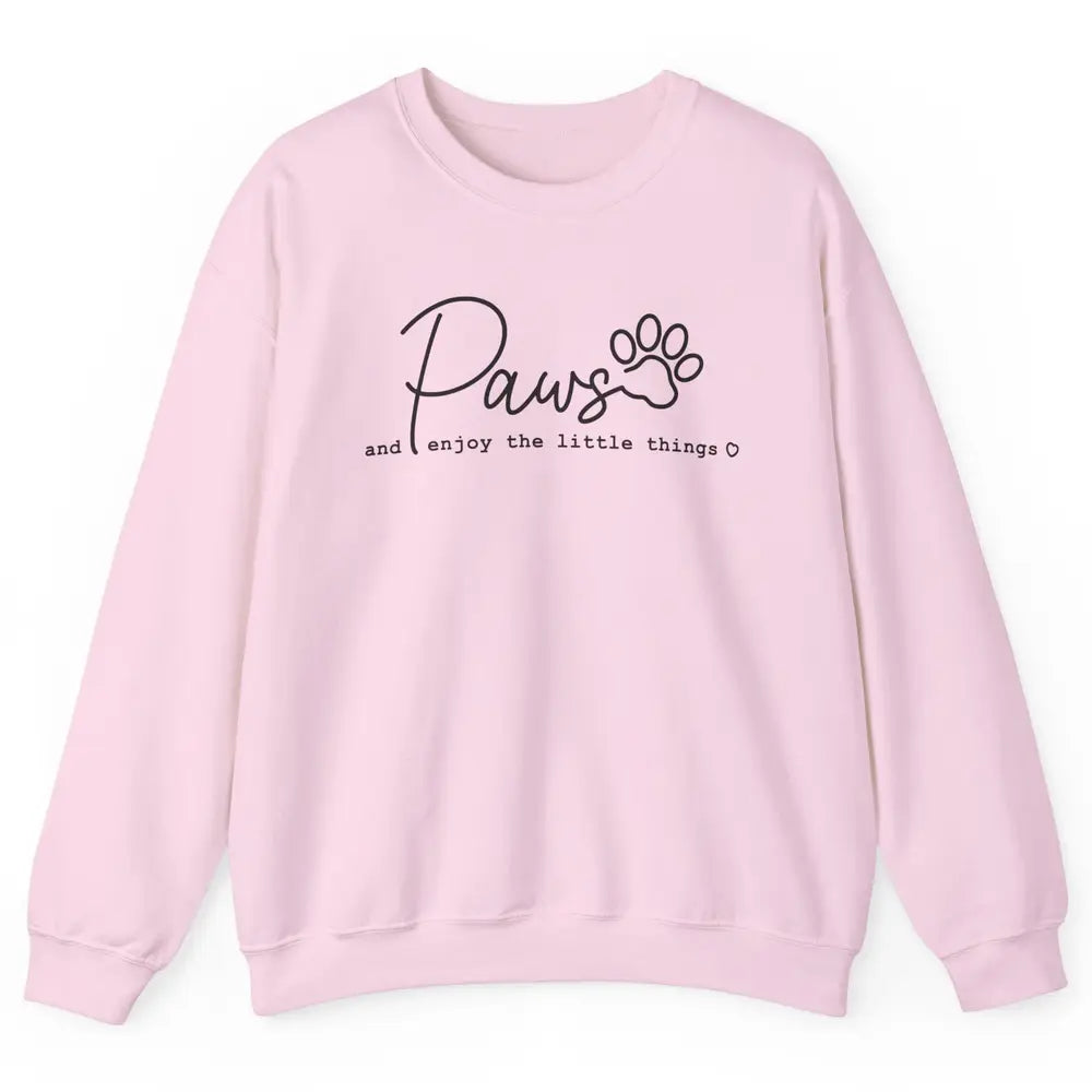 Paws And Enjoy The Little Things Dog Mom Mothers Day Unisex Crewneck Sweatshirt
