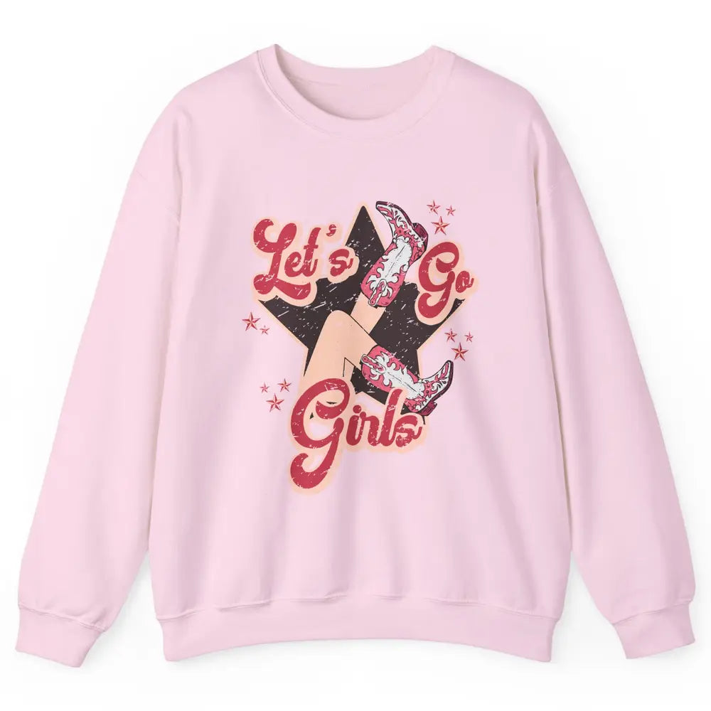 Retro Cowgirl Boots Let's Go Girls Western Country Southern Unisex Crewneck Sweatshirt