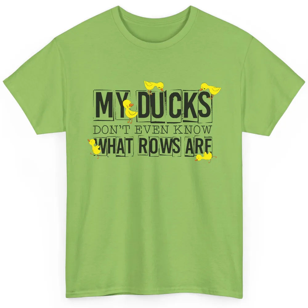 My Ducks Don't Even Know What Rows Are Funny Duck Classic Unisex T-Shirt