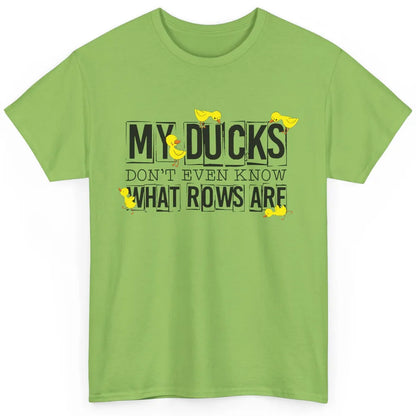 My Ducks Don't Even Know What Rows Are Funny Duck Classic Unisex T-Shirt