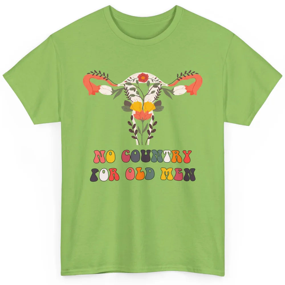 No Country For Old Men Feminist Uterus Feminism Women Rights Classic Unisex T-Shirt