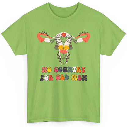 No Country For Old Men Feminist Uterus Feminism Women Rights Classic Unisex T-Shirt