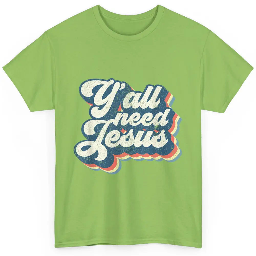 Retro 70s Groovy Y'all Need Jesus Religion Christ Bible God Classic Unisex T-Shirt