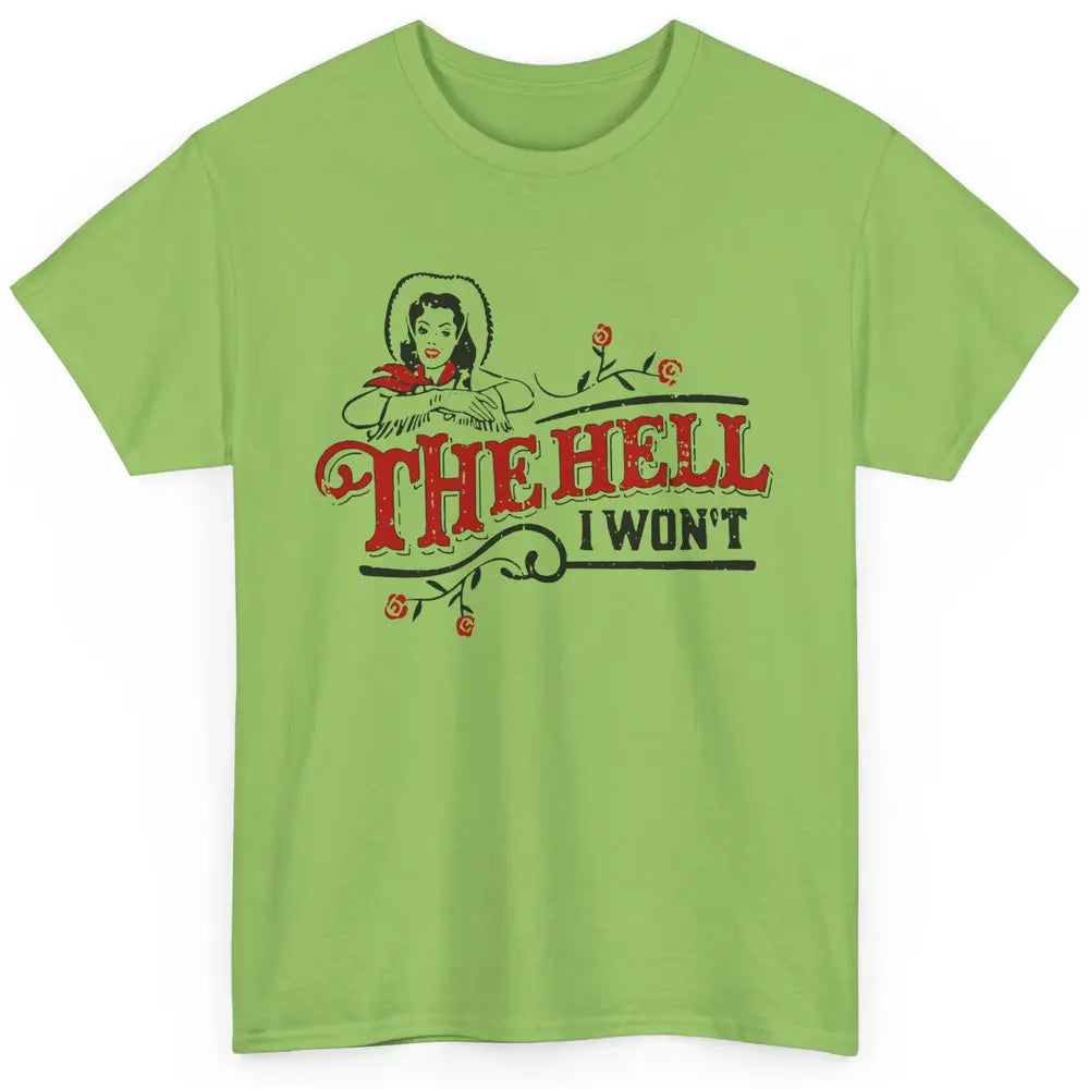Retro Cowgirl The Hell I Won't Western Country Punchy Girls Classic Unisex T-Shirt