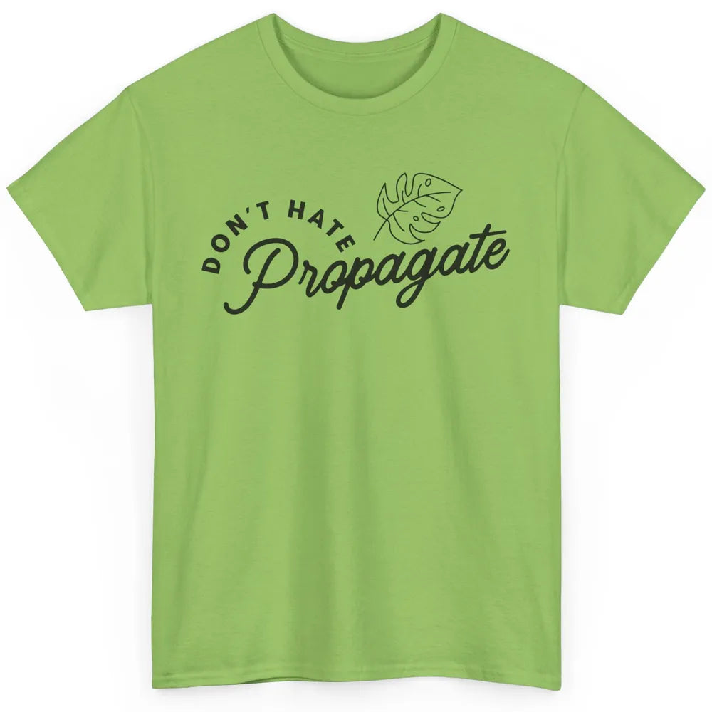 Plant Lovers Don't Hate Propagate Gardening Planting Lovers Classic Unisex T-Shirt