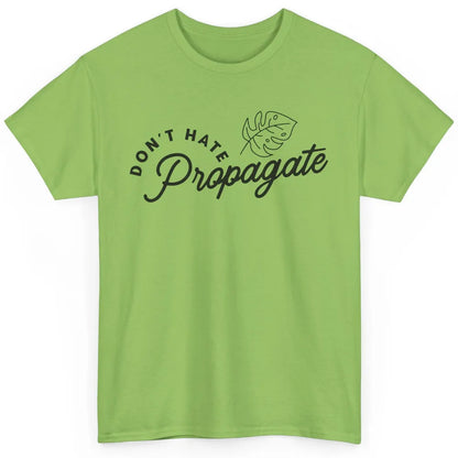 Plant Lovers Don't Hate Propagate Gardening Planting Lovers Classic Unisex T-Shirt