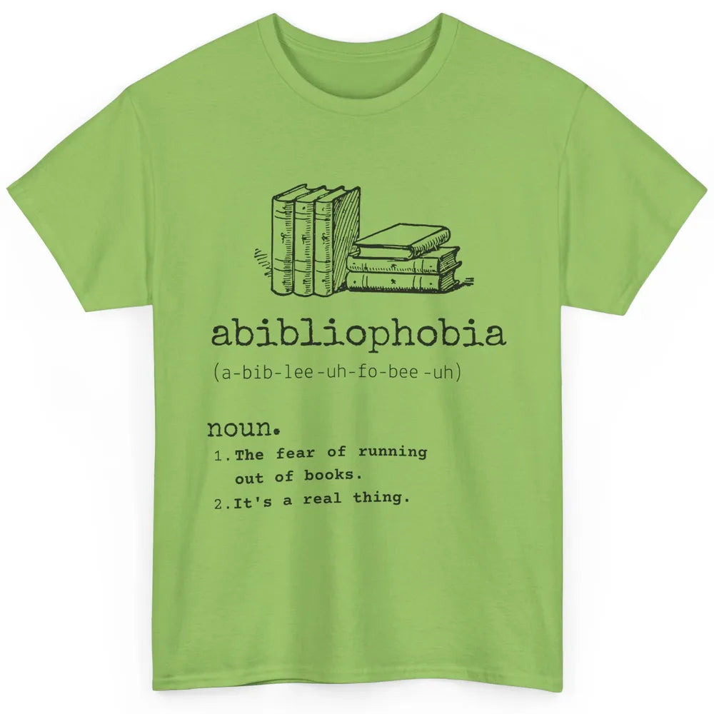 Abibliophobia Fear Of Running Out Of Books Reading Lovers Classic Unisex T-Shirt