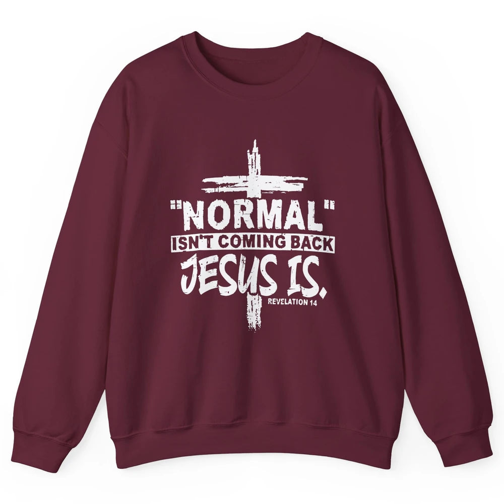 Normal Isn't Coming Back Jesus Is Bible Christian Religious Unisex Crewneck Sweatshirt
