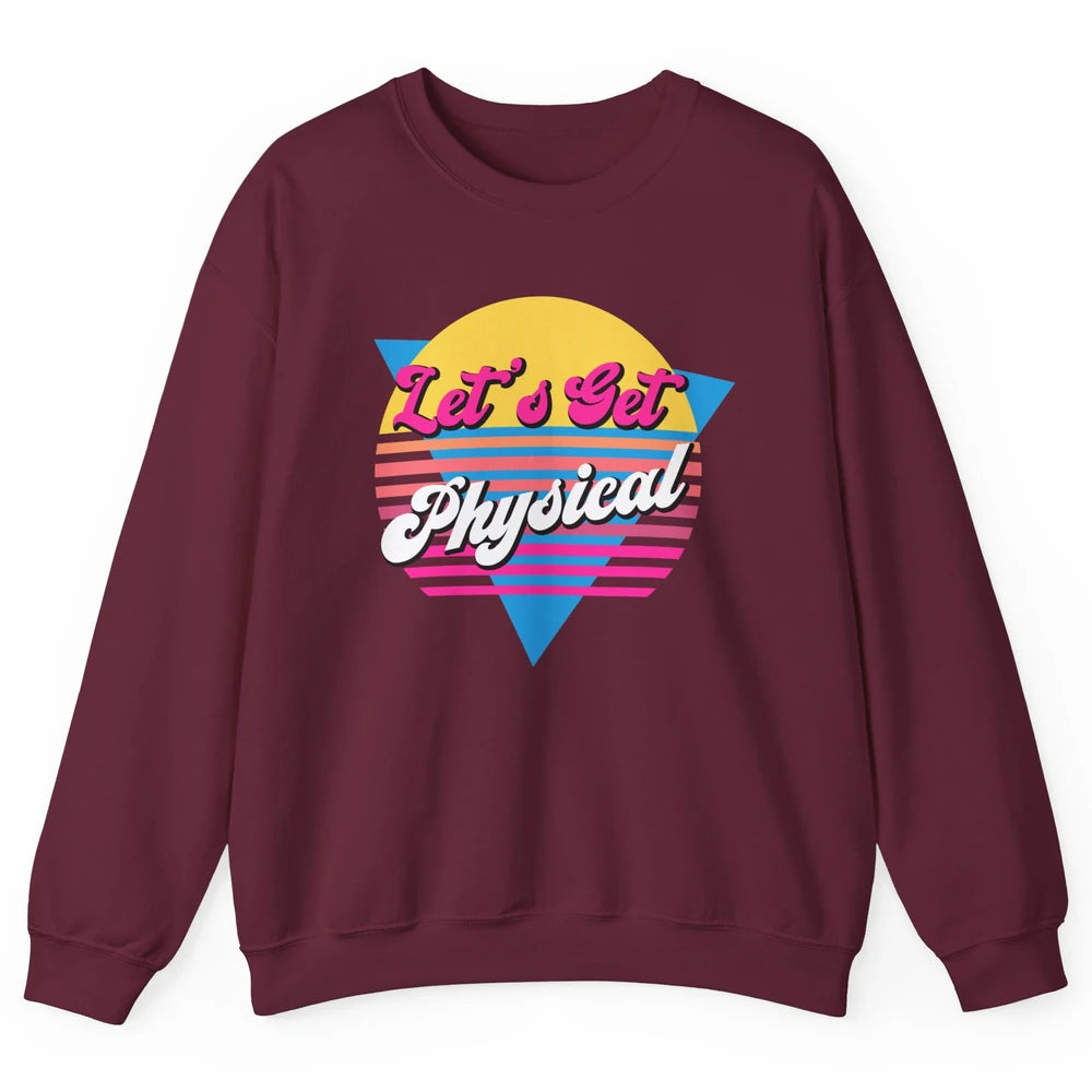 Retro Lets Get Physical Inspiration Gym Fitness 80s Workout Unisex Crewneck Sweatshirt