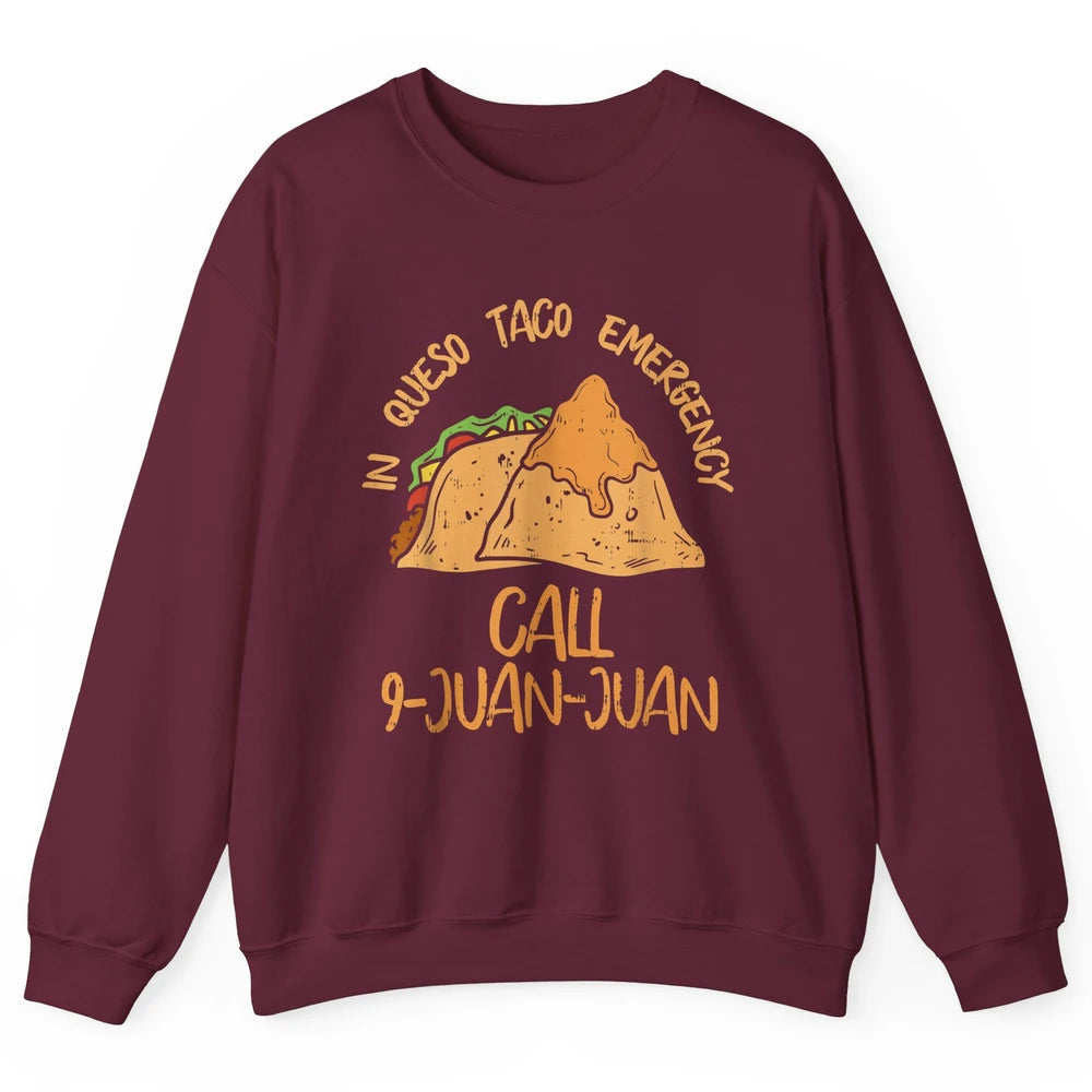 Queso Emergency Call 9 Juan Juan Taco Cinco De Mayo Fiesta Unisex Crewneck Sweatshirt