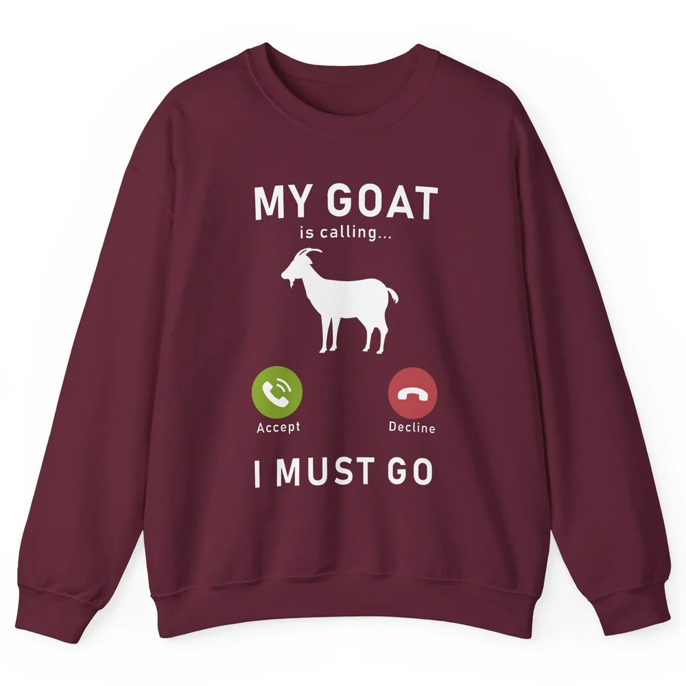 My Goat Is Calling Funny Farm Animal Sarcastic Farming Goats Unisex Crewneck Sweatshirt