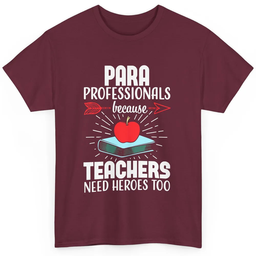 Paraprofessional Teachers Need Heroes Too Para Appreciation Classic Unisex T-Shirt