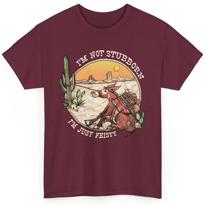 Retro Desert Western I'm Not Stubborn I'm Just Feisty Classic Unisex T-Shirt