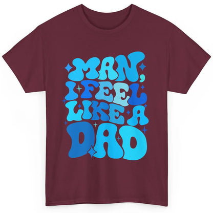 Retro Man I Feel Like A Dad Baby Shower Dada Baby Father Day Classic Unisex T-Shirt