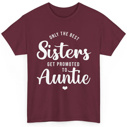 Only The Best Sisters Get Promoted To Aunt Pregnancy Reveal Classic Unisex T-Shirt