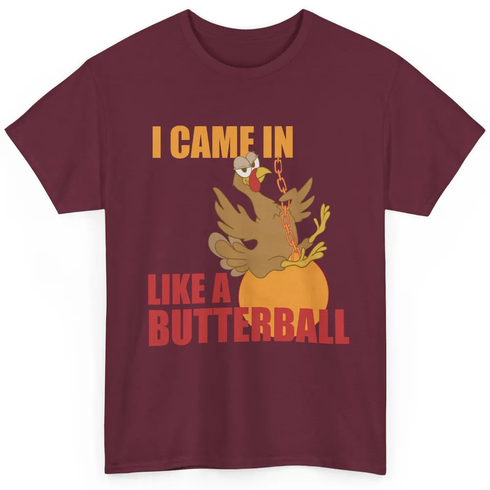 Funny Turkey Thanksgiving Gift I Came In Like a Butterball Classic Unisex T-Shirt