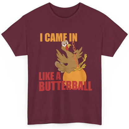 Funny Turkey Thanksgiving Gift I Came In Like a Butterball Classic Unisex T-Shirt