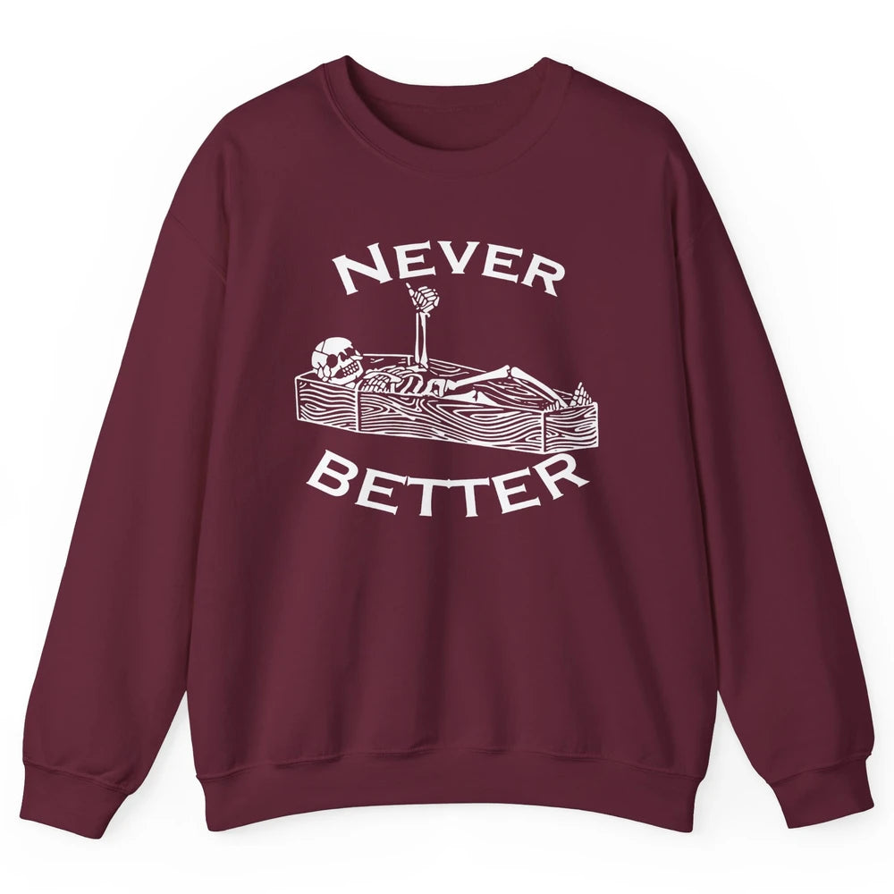Never Better Funny Skeleton Inspiration Costume Death Skull Unisex Crewneck Sweatshirt