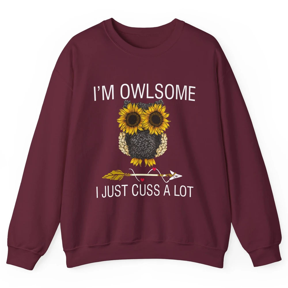 Owl Sunflower I’m Owlsome I Just Cuss A Lot Owl Lovers Gift Unisex Crewneck Sweatshirt
