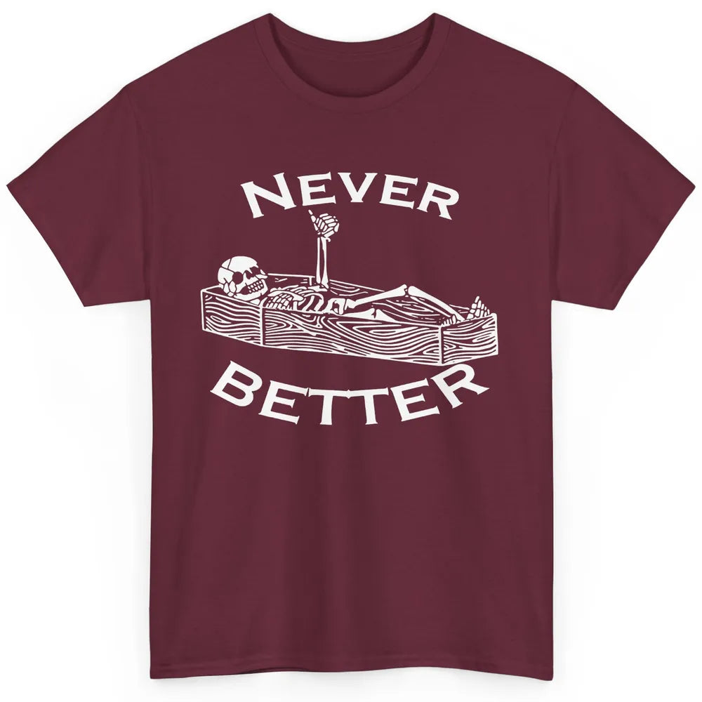 Never Better Funny Skeleton Inspiration Costume Death Skull Classic Unisex T-Shirt