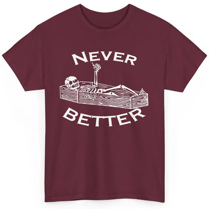 Never Better Funny Skeleton Inspiration Costume Death Skull Classic Unisex T-Shirt