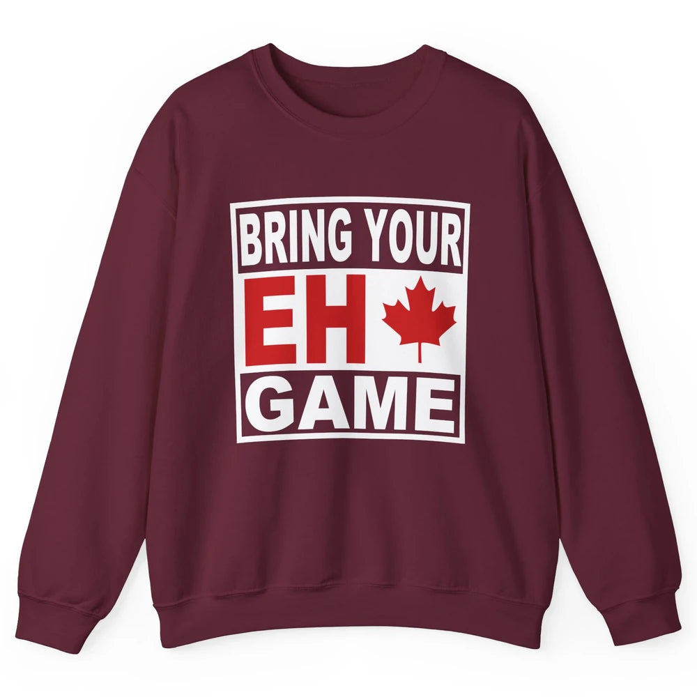 Proud Canadian Bring Your Eh Game Funny Canada Day Gifts Unisex Crewneck Sweatshirt