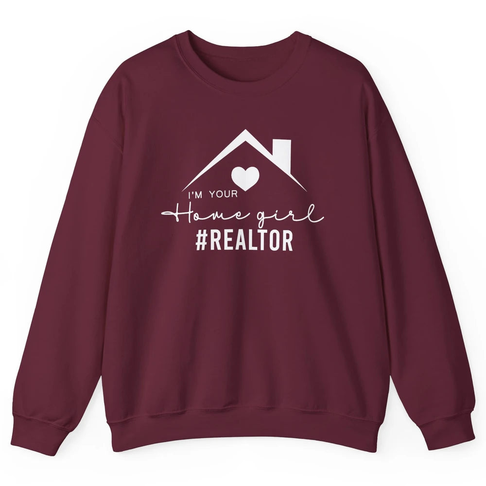 Realtor I'm Your Home Girl Real Estate Housing Investment Unisex Crewneck Sweatshirt