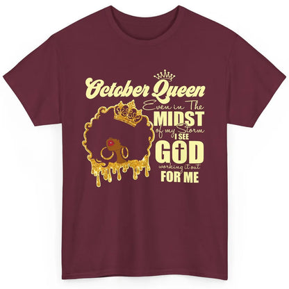 October Queen Black Girl Even In The Midst Of Storm See God Classic Unisex T-Shirt