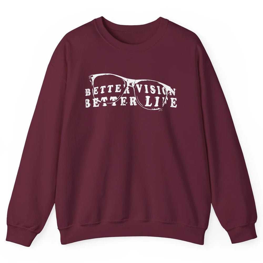 Optometrist Better Vision Better Life Eyeglasses Optician Unisex Crewneck Sweatshirt