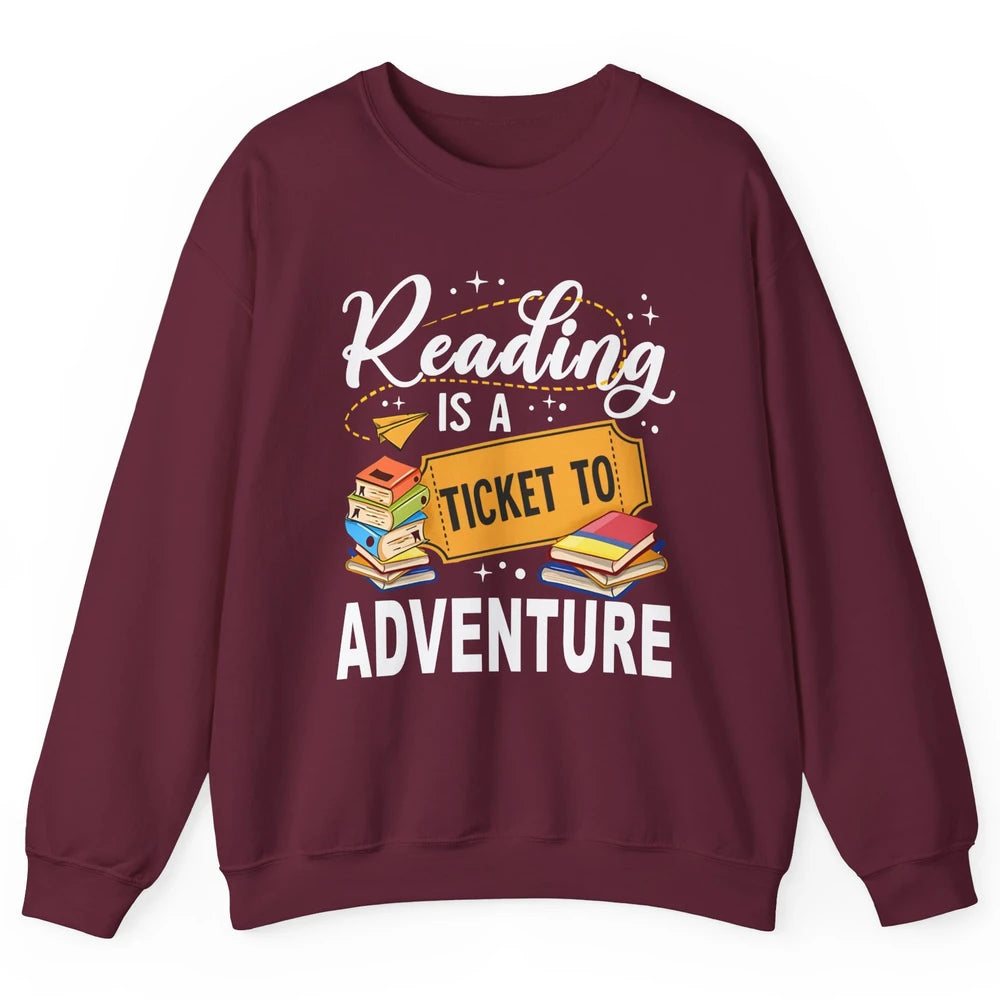 Reading Is Ticket To Adventure Book Lovers Reading Librarian Unisex Crewneck Sweatshirt
