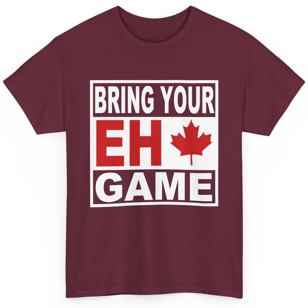 Proud Canadian Bring Your Eh Game Funny Canada Day Gifts Classic Unisex T-Shirt